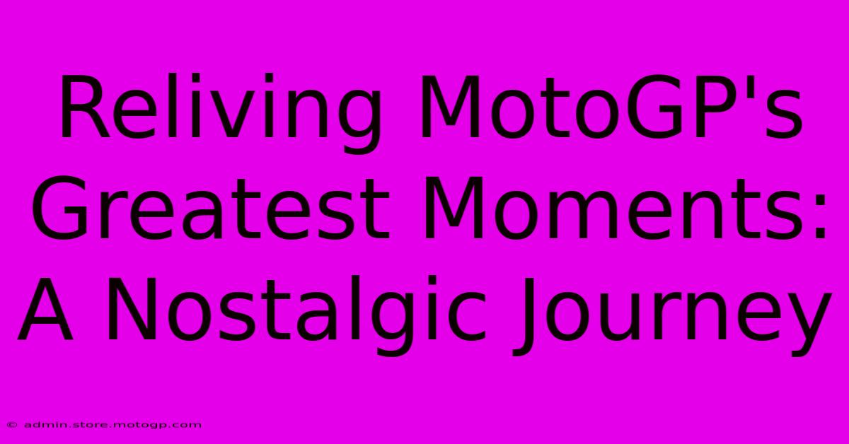 Reliving MotoGP's Greatest Moments: A Nostalgic Journey