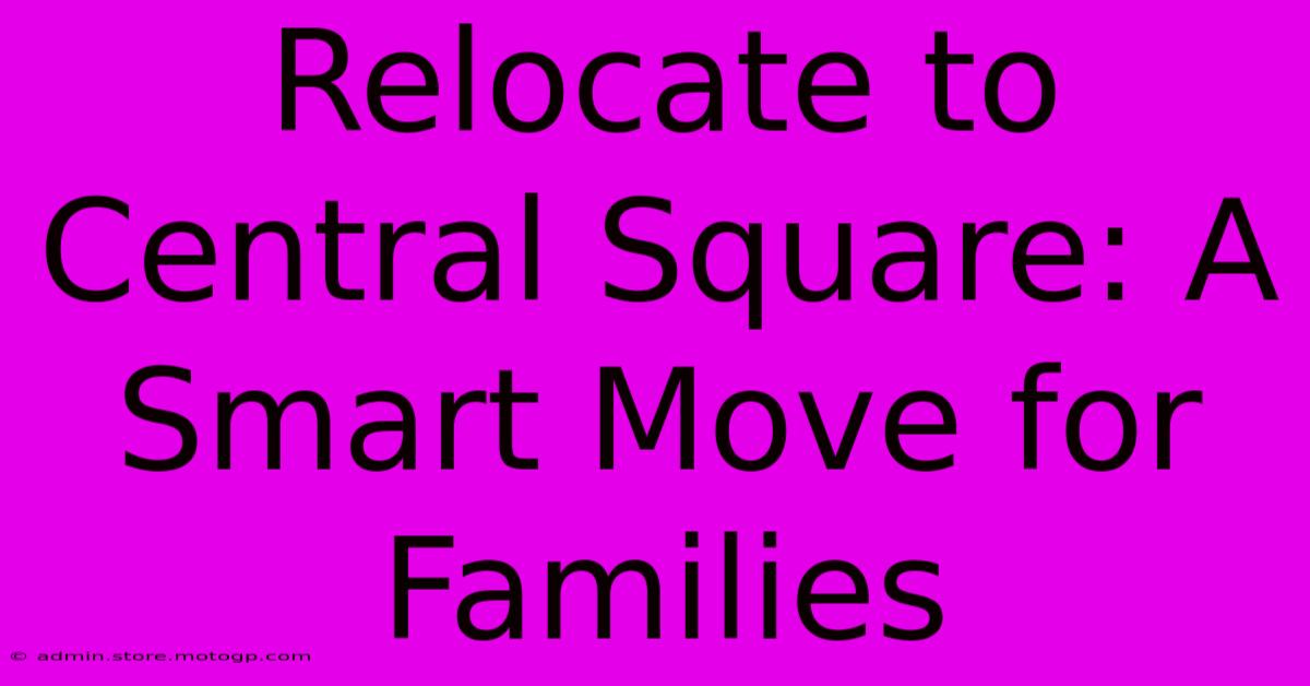 Relocate To Central Square: A Smart Move For Families