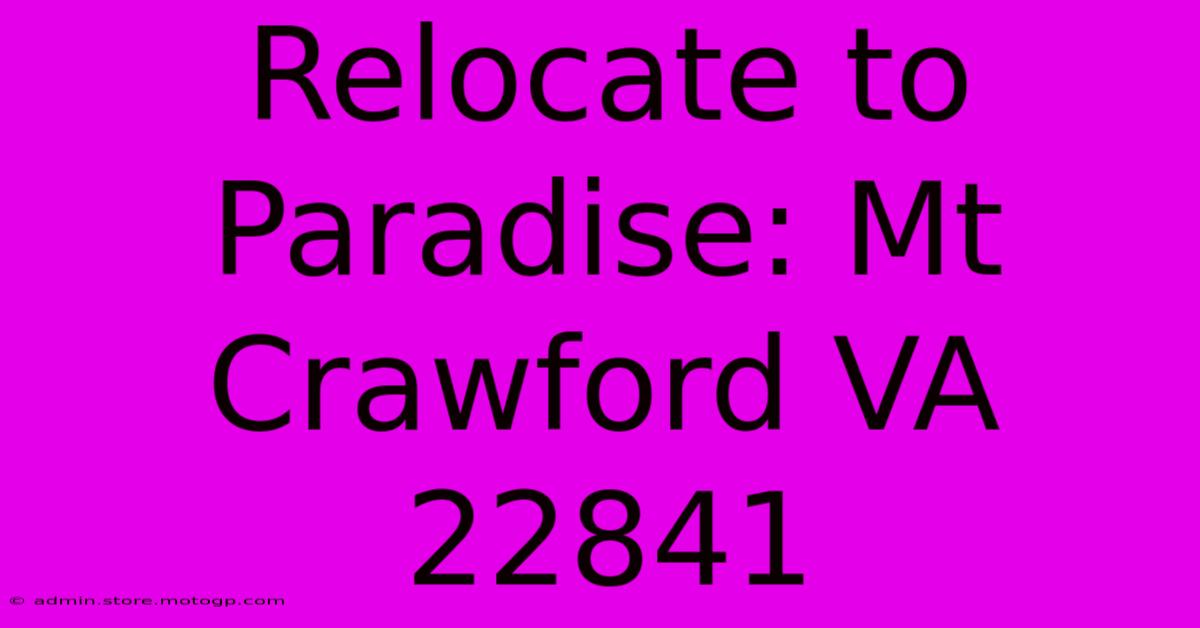 Relocate To Paradise: Mt Crawford VA 22841