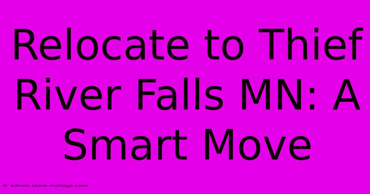 Relocate To Thief River Falls MN: A Smart Move