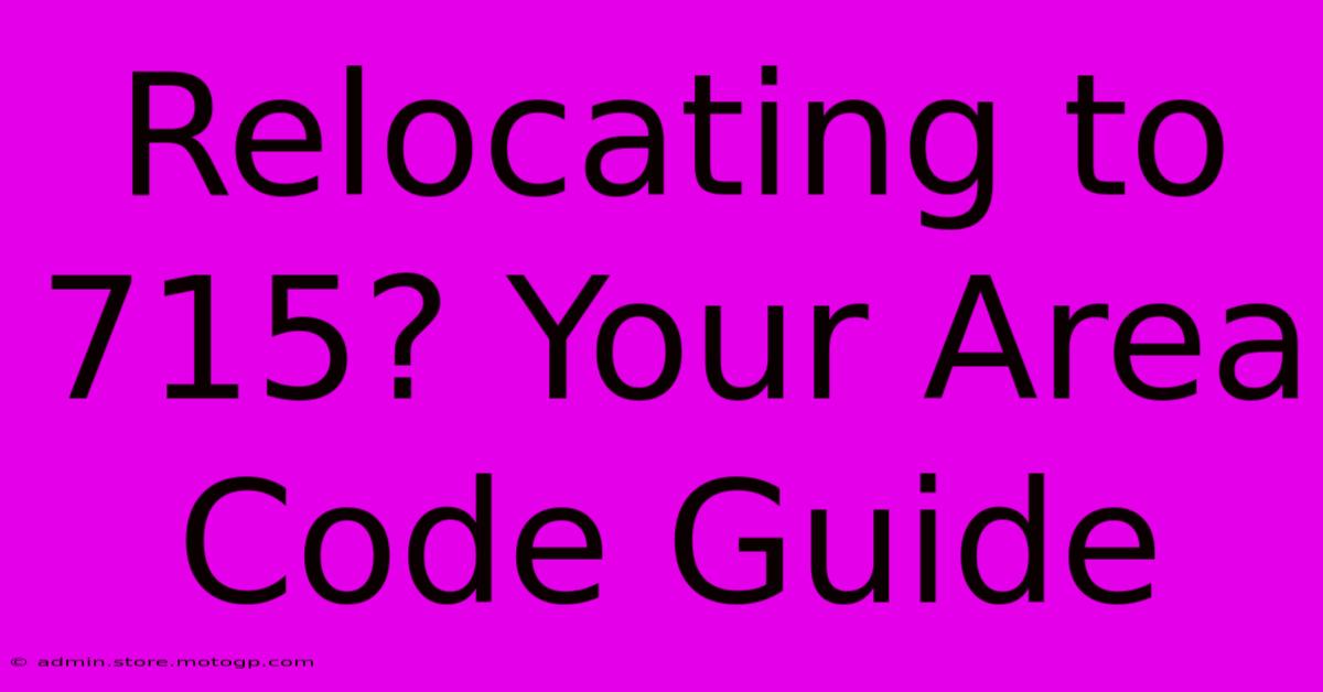 Relocating To 715? Your Area Code Guide