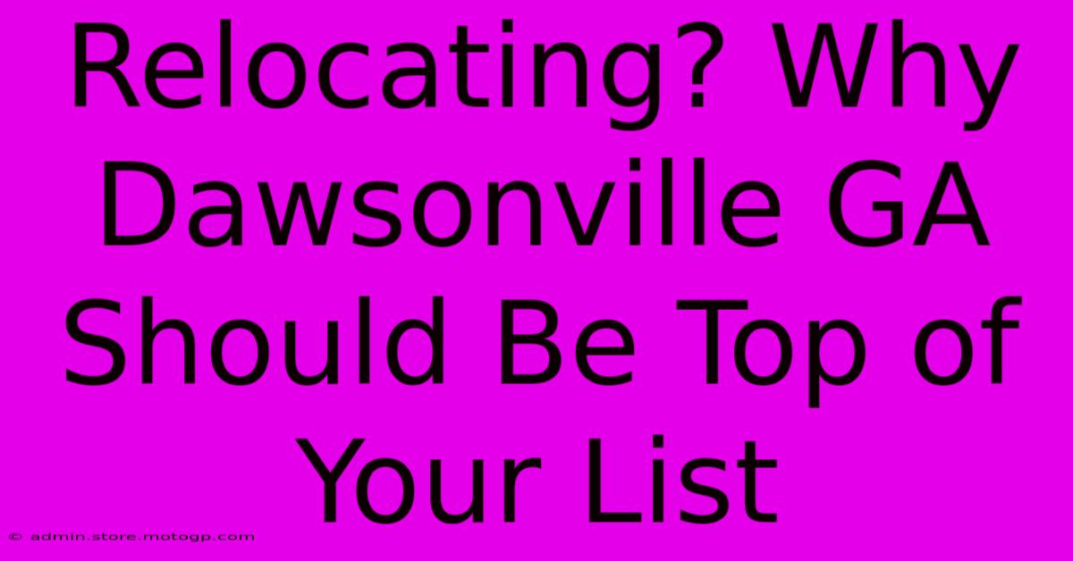 Relocating? Why Dawsonville GA Should Be Top Of Your List