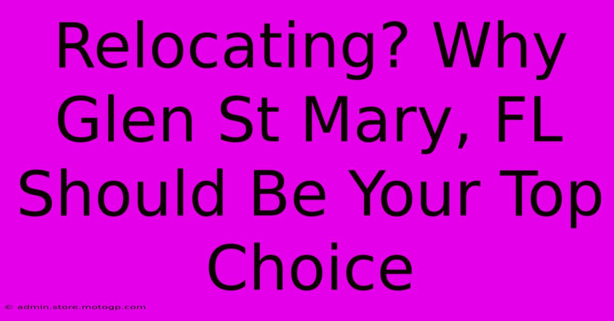 Relocating? Why Glen St Mary, FL Should Be Your Top Choice