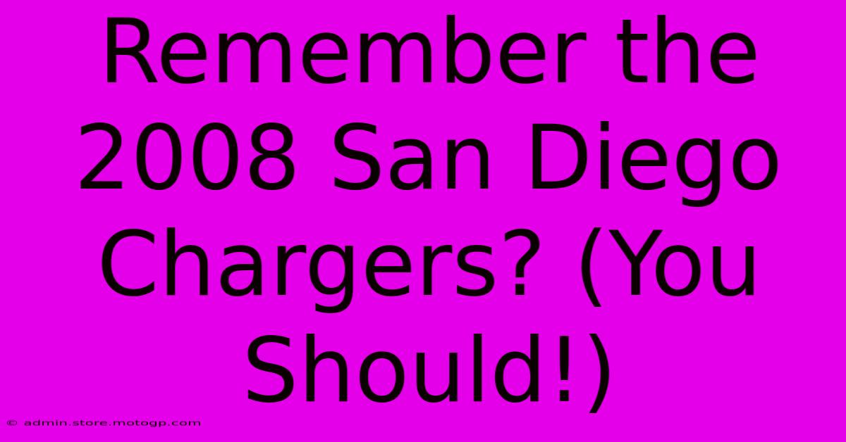 Remember The 2008 San Diego Chargers? (You Should!)