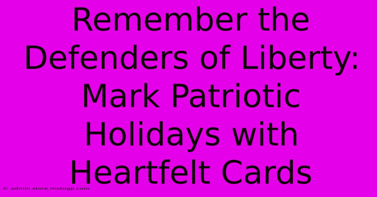 Remember The Defenders Of Liberty: Mark Patriotic Holidays With Heartfelt Cards