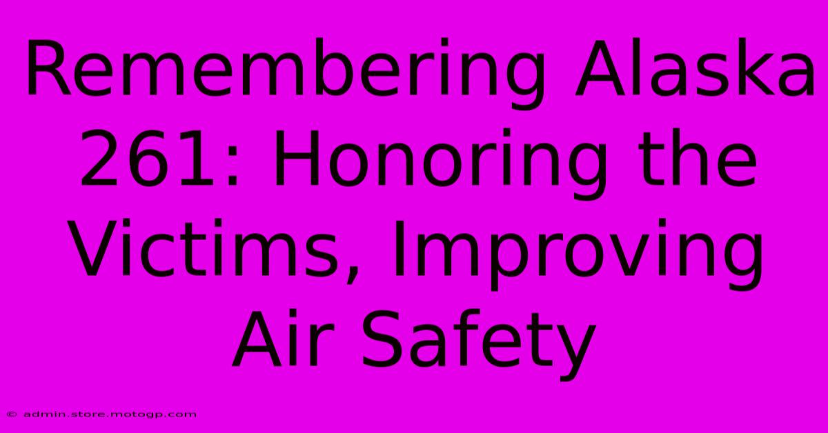 Remembering Alaska 261: Honoring The Victims, Improving Air Safety