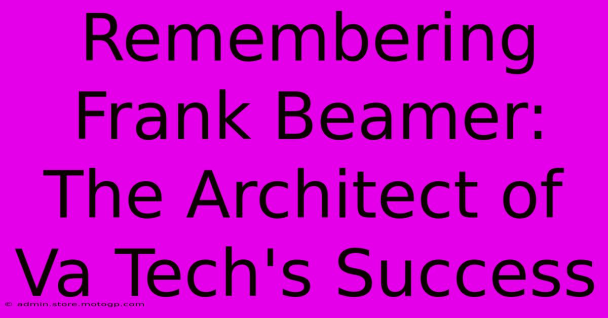 Remembering Frank Beamer: The Architect Of Va Tech's Success