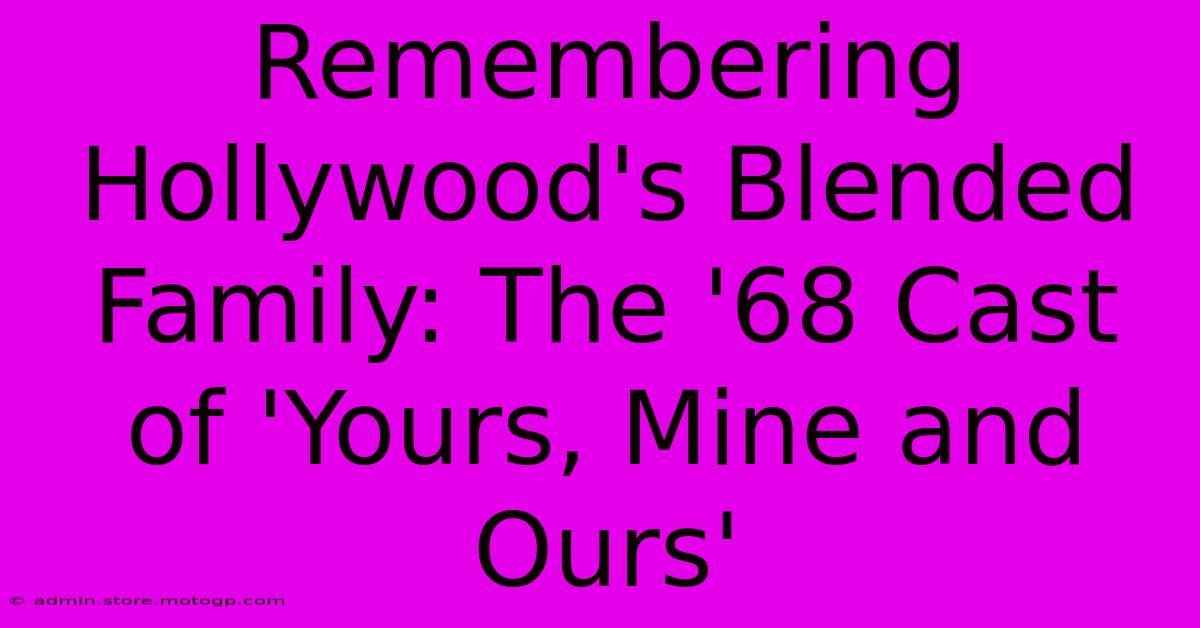 Remembering Hollywood's Blended Family: The '68 Cast Of 'Yours, Mine And Ours'