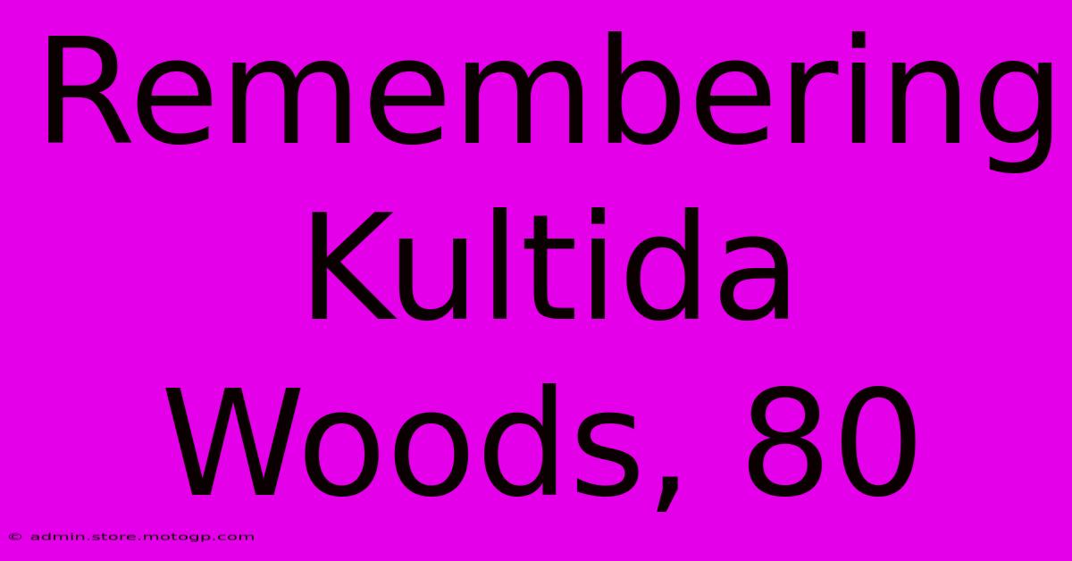 Remembering Kultida Woods, 80