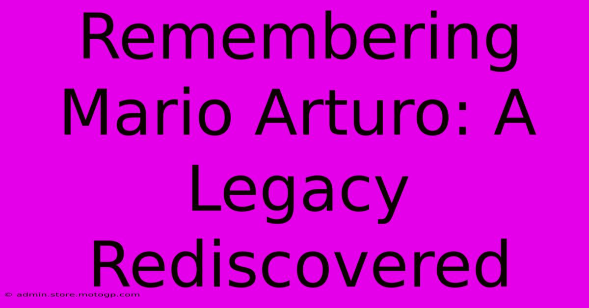 Remembering Mario Arturo: A Legacy Rediscovered