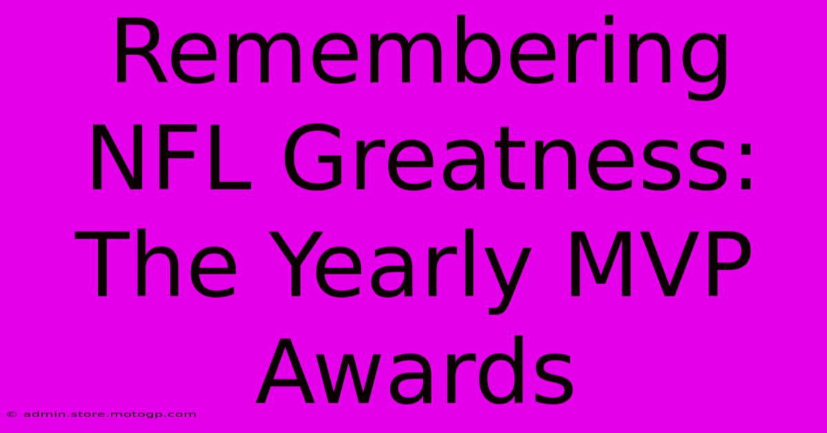 Remembering NFL Greatness: The Yearly MVP Awards