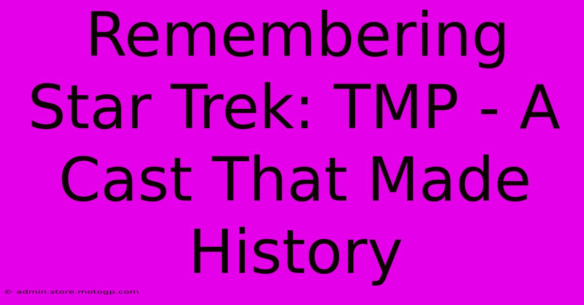 Remembering Star Trek: TMP - A Cast That Made History