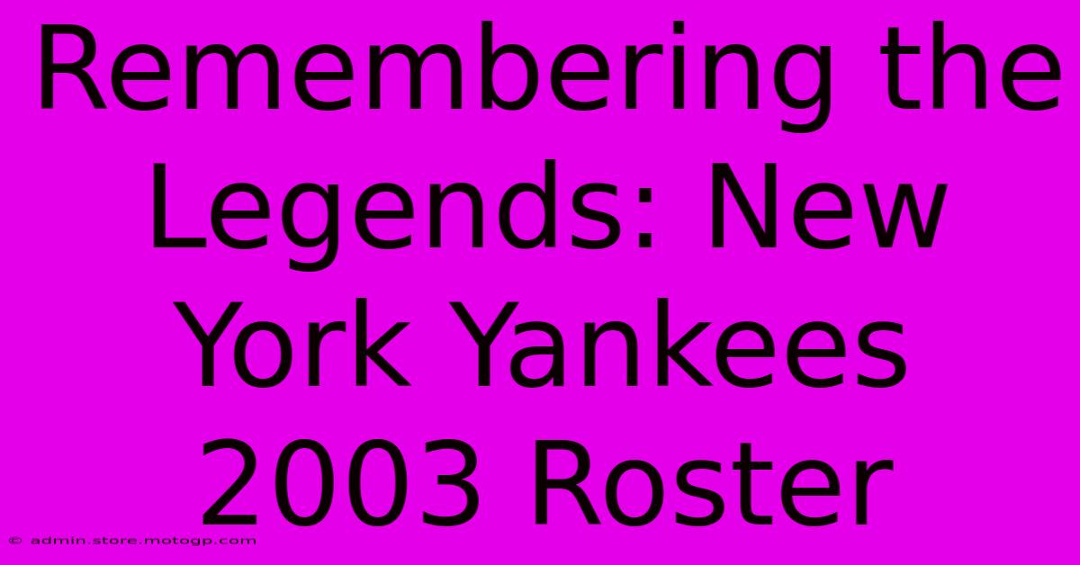 Remembering The Legends: New York Yankees 2003 Roster