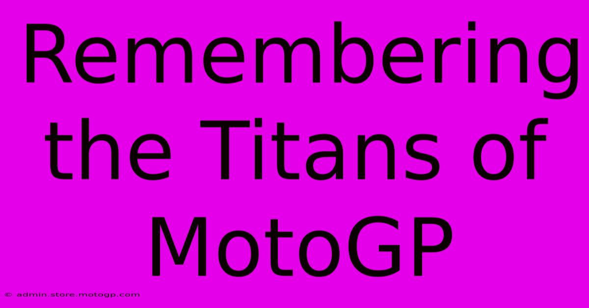 Remembering The Titans Of MotoGP