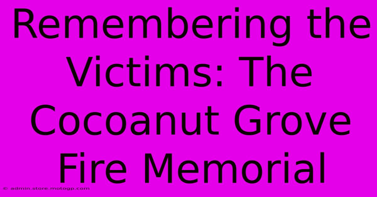 Remembering The Victims: The Cocoanut Grove Fire Memorial