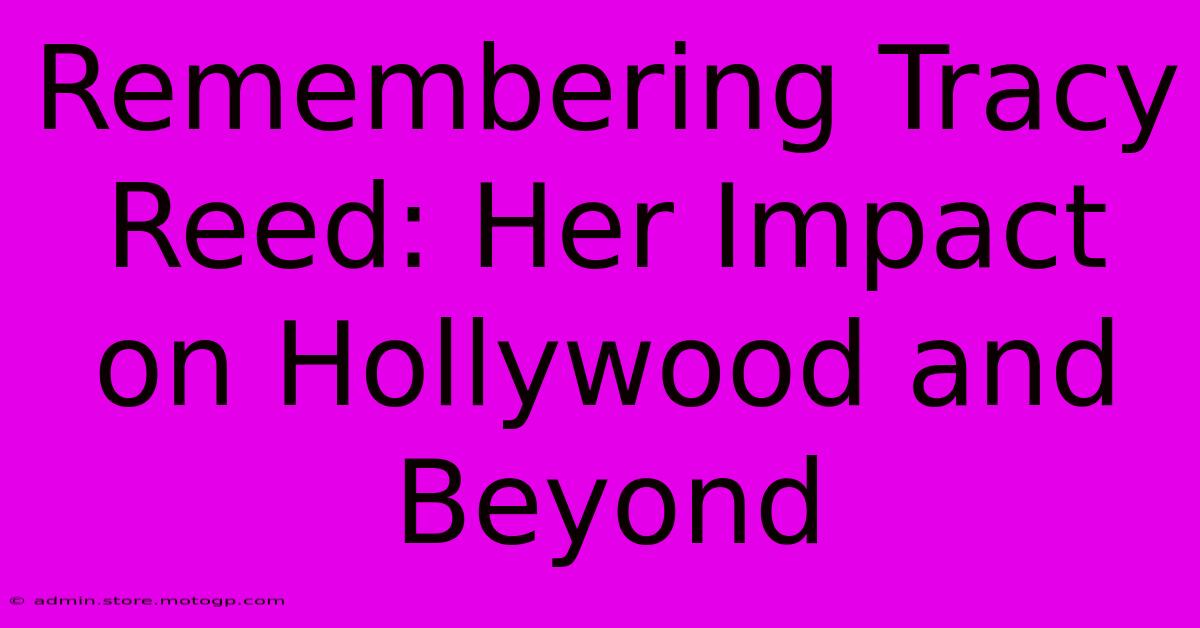 Remembering Tracy Reed: Her Impact On Hollywood And Beyond