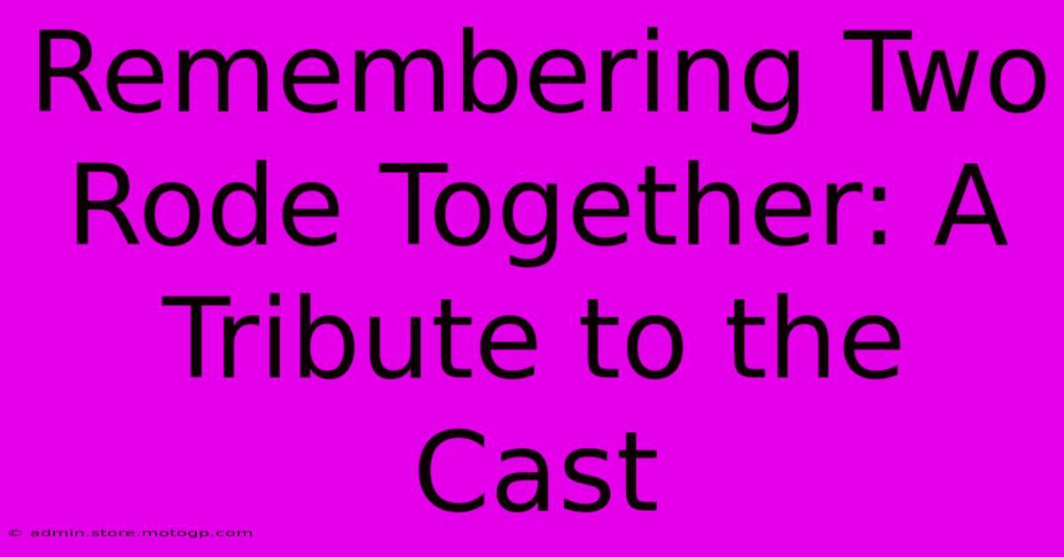 Remembering Two Rode Together: A Tribute To The Cast