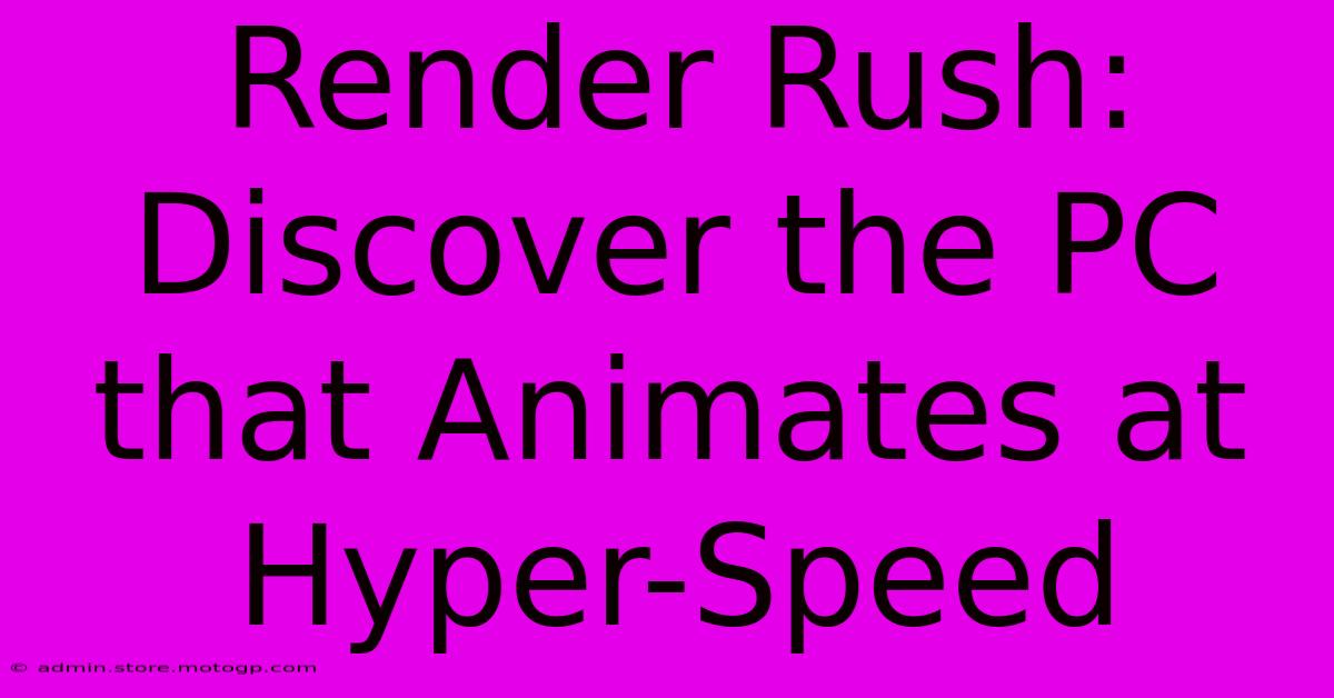 Render Rush: Discover The PC That Animates At Hyper-Speed