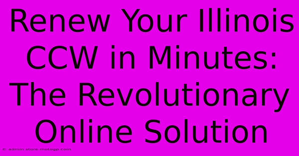 Renew Your Illinois CCW In Minutes: The Revolutionary Online Solution