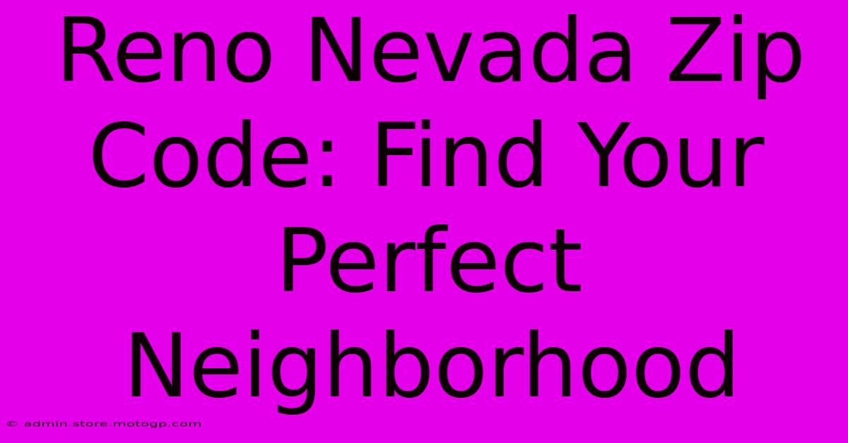 Reno Nevada Zip Code: Find Your Perfect Neighborhood