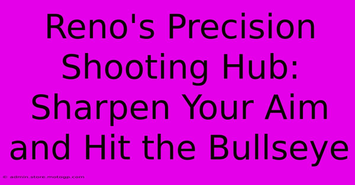 Reno's Precision Shooting Hub: Sharpen Your Aim And Hit The Bullseye