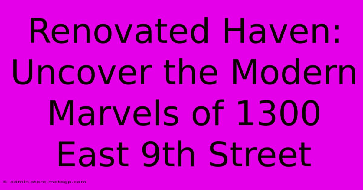 Renovated Haven: Uncover The Modern Marvels Of 1300 East 9th Street