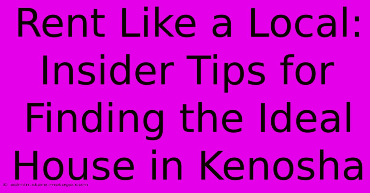 Rent Like A Local: Insider Tips For Finding The Ideal House In Kenosha