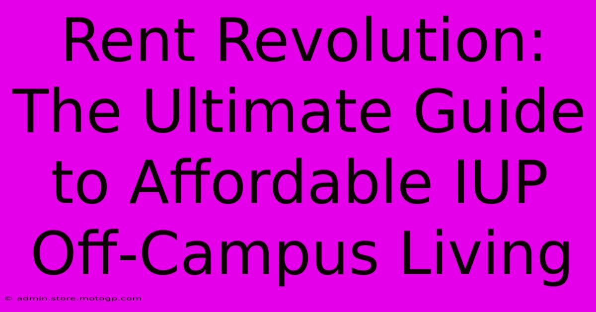 Rent Revolution: The Ultimate Guide To Affordable IUP Off-Campus Living