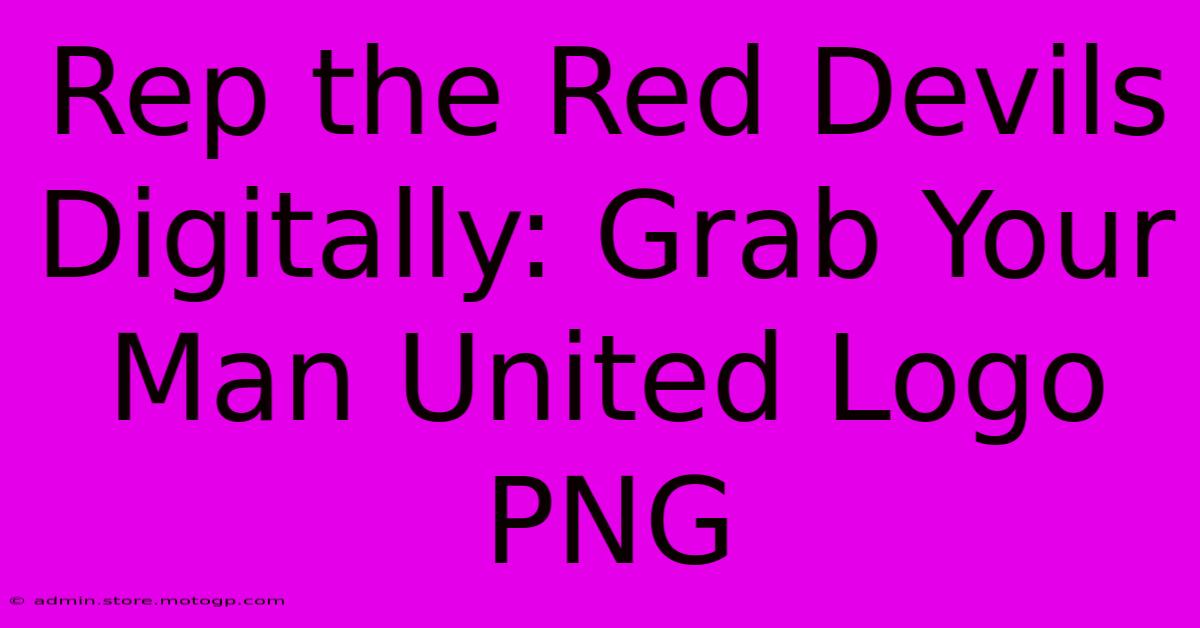 Rep The Red Devils Digitally: Grab Your Man United Logo PNG