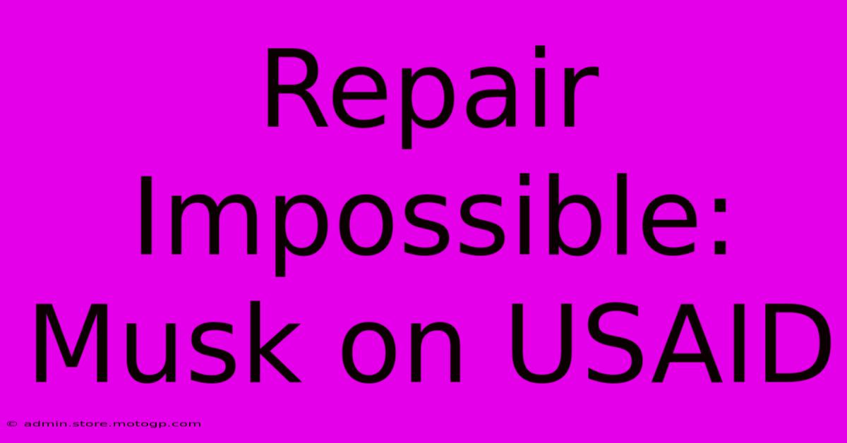 Repair Impossible: Musk On USAID