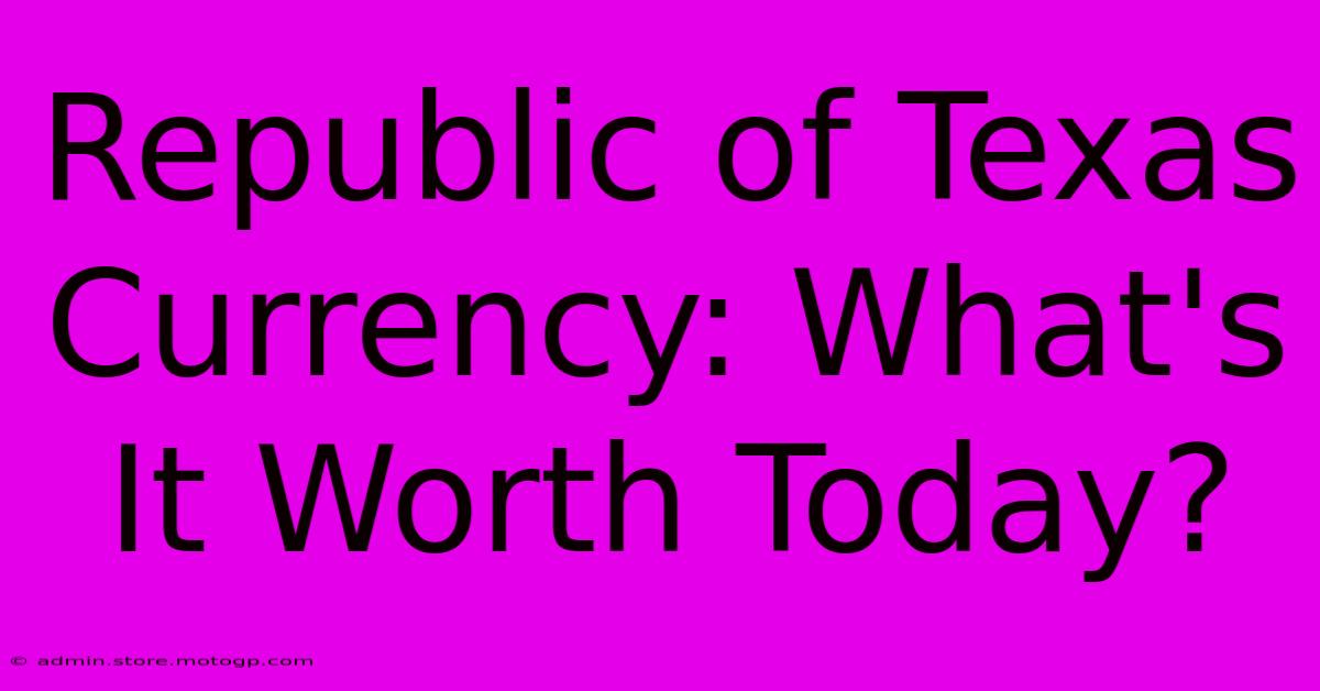 Republic Of Texas Currency: What's It Worth Today?