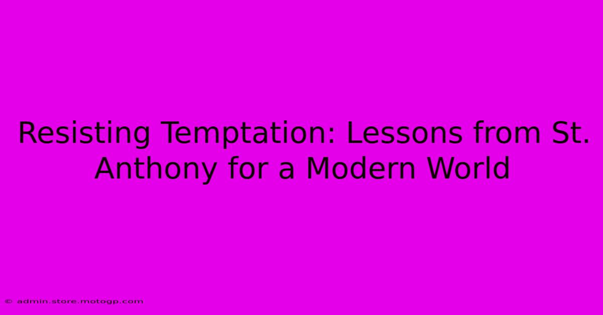 Resisting Temptation: Lessons From St. Anthony For A Modern World