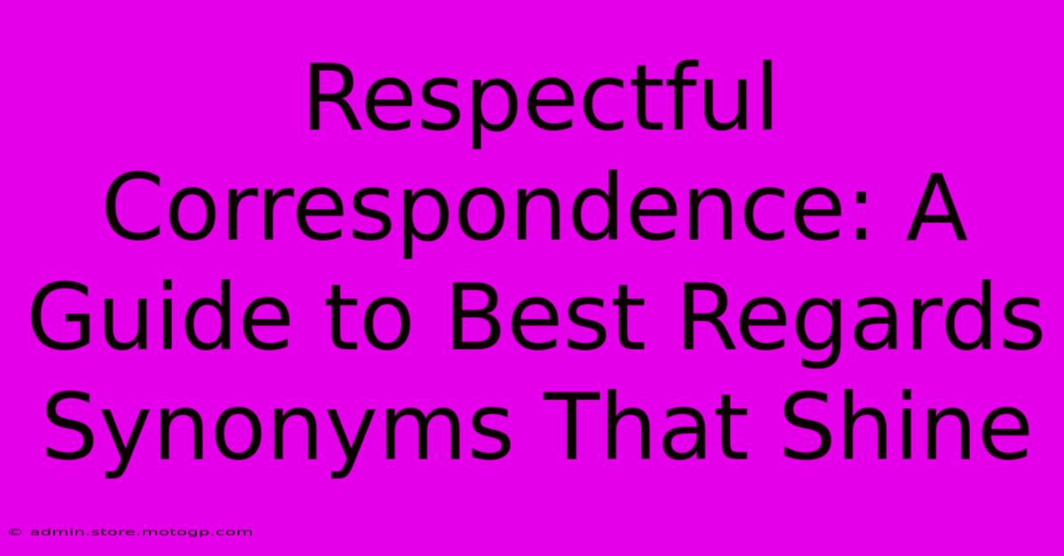 Respectful Correspondence: A Guide To Best Regards Synonyms That Shine