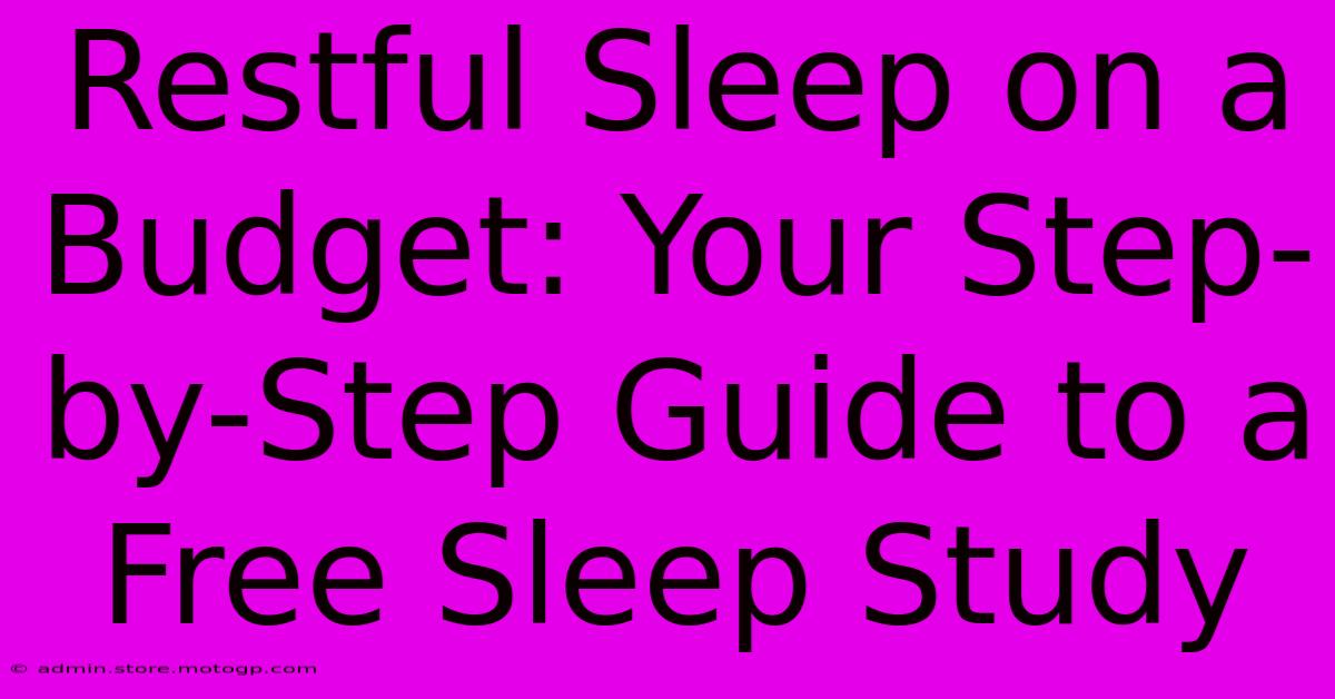 Restful Sleep On A Budget: Your Step-by-Step Guide To A Free Sleep Study