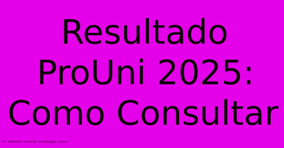 Resultado ProUni 2025: Como Consultar