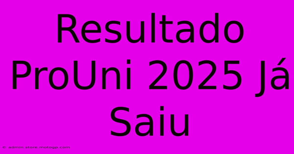 Resultado ProUni 2025 Já Saiu