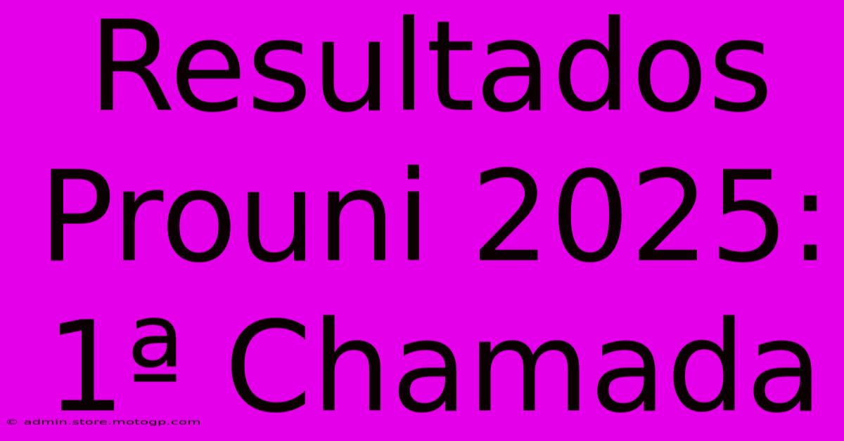 Resultados Prouni 2025: 1ª Chamada