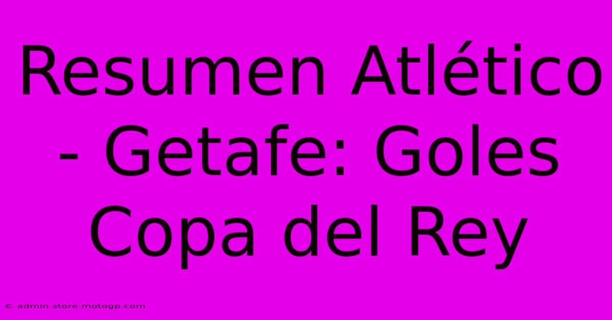 Resumen Atlético - Getafe: Goles Copa Del Rey