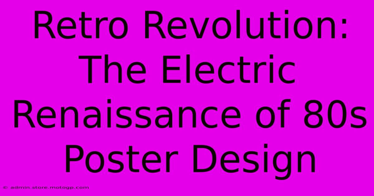 Retro Revolution: The Electric Renaissance Of 80s Poster Design