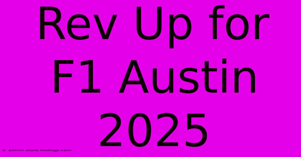 Rev Up For F1 Austin 2025