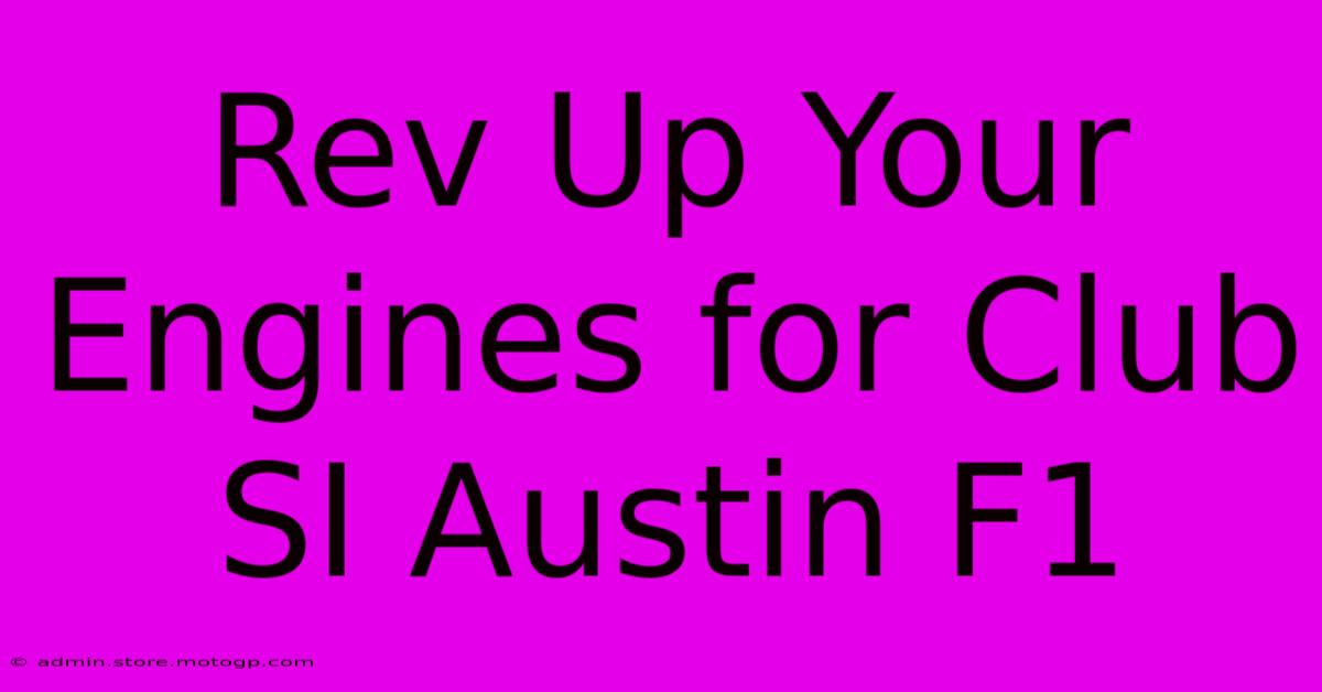 Rev Up Your Engines For Club SI Austin F1