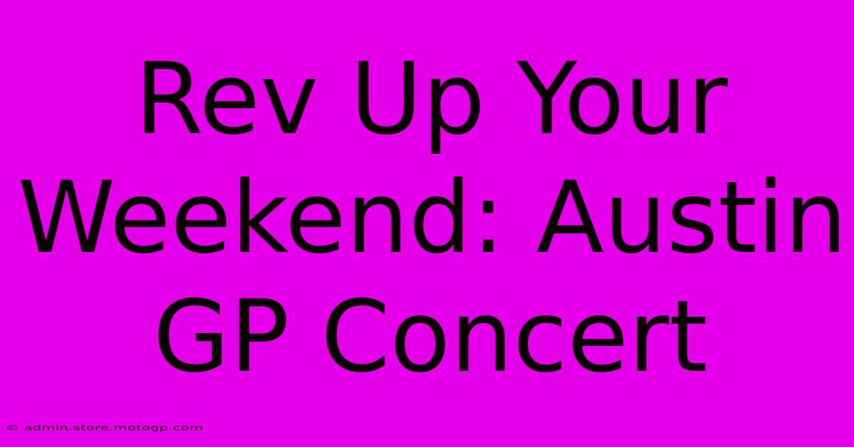 Rev Up Your Weekend: Austin GP Concert