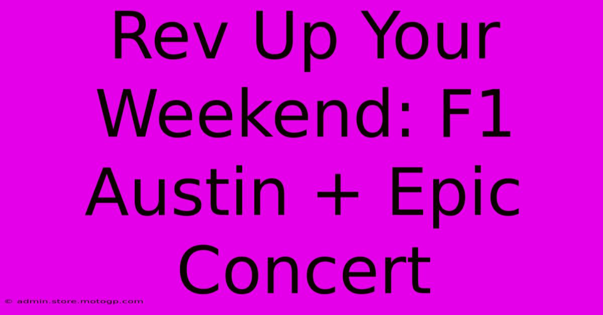 Rev Up Your Weekend: F1 Austin + Epic Concert