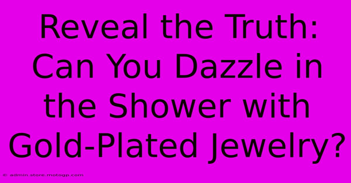 Reveal The Truth: Can You Dazzle In The Shower With Gold-Plated Jewelry?