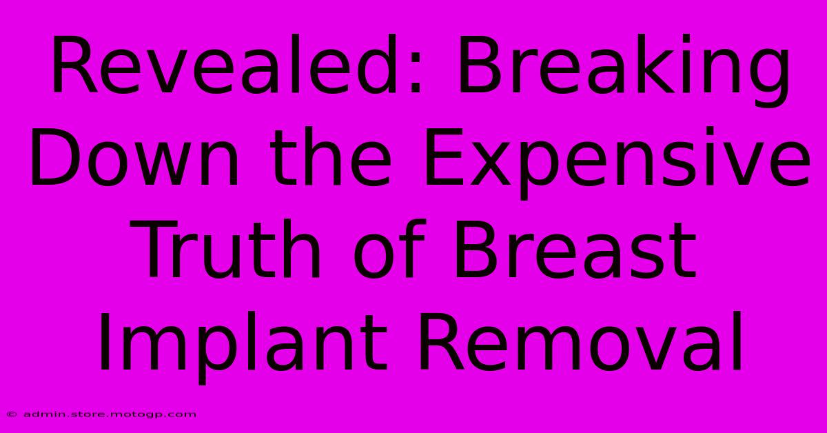 Revealed: Breaking Down The Expensive Truth Of Breast Implant Removal