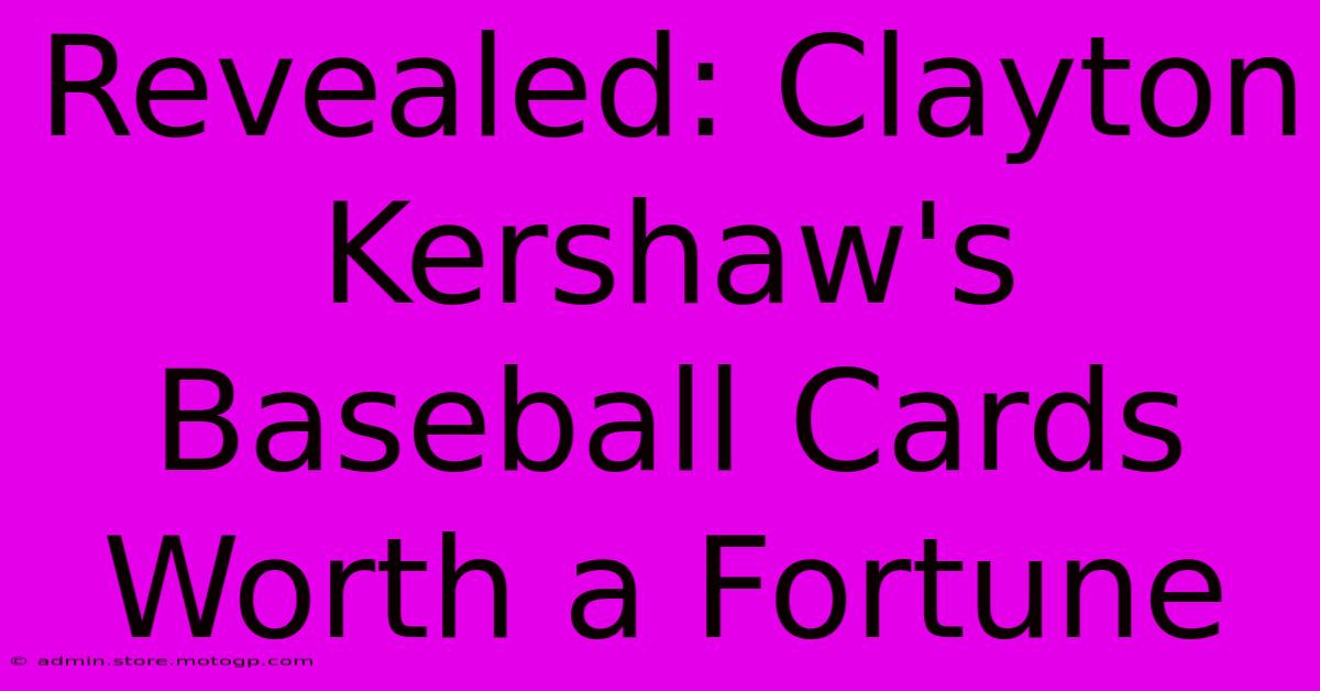 Revealed: Clayton Kershaw's Baseball Cards Worth A Fortune