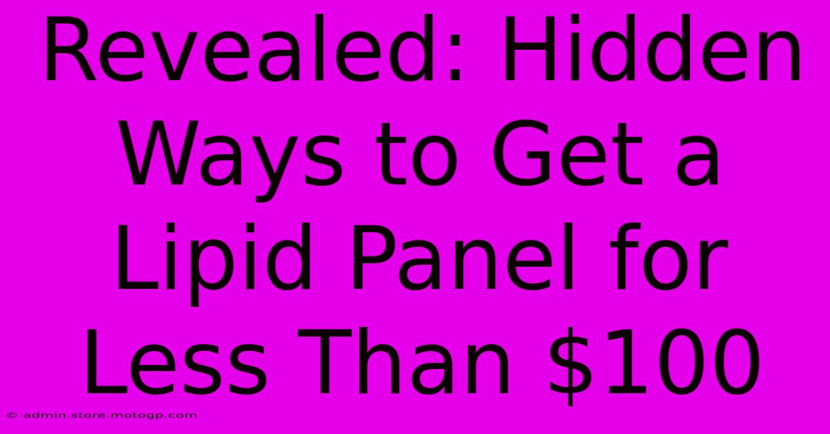 Revealed: Hidden Ways To Get A Lipid Panel For Less Than $100