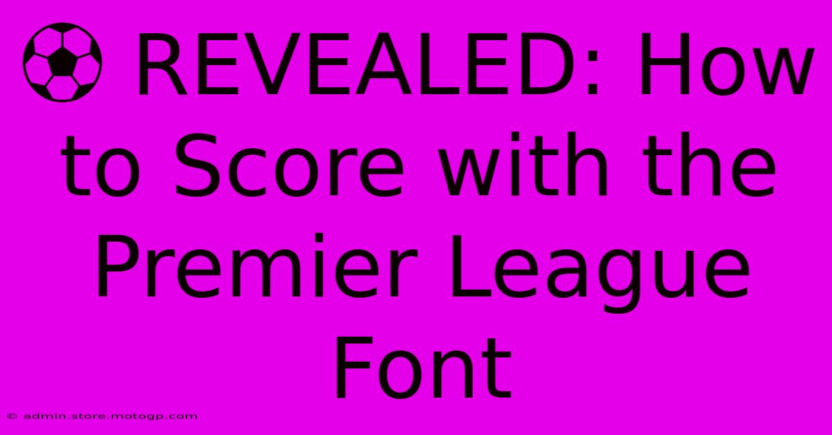 ⚽️ REVEALED: How To Score With The Premier League Font