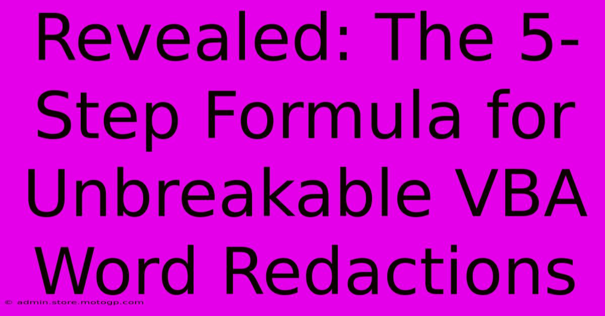 Revealed: The 5-Step Formula For Unbreakable VBA Word Redactions