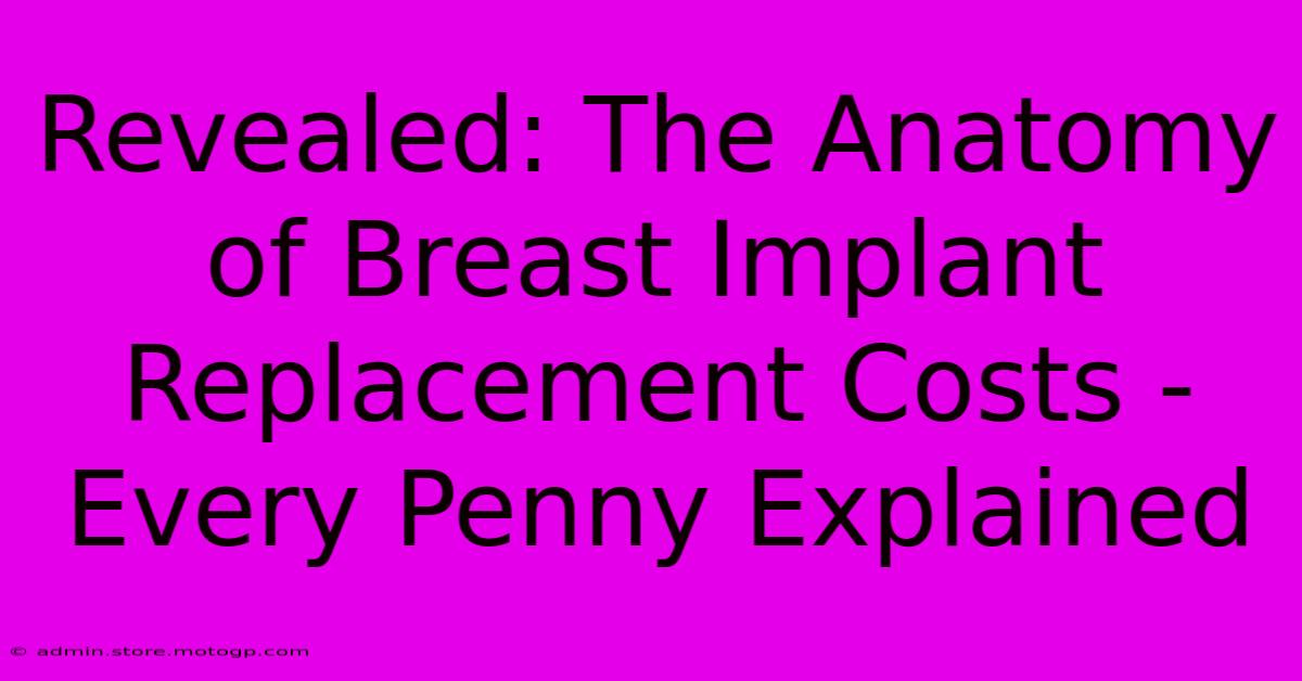 Revealed: The Anatomy Of Breast Implant Replacement Costs - Every Penny Explained